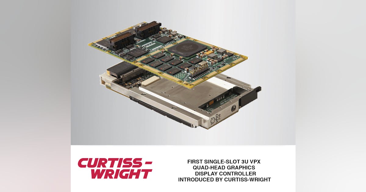 First Single-Slot 3U VPX Quad-Head Graphics Display Controller ...