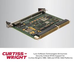 Lynx Software Technologies Announces Security Critical RTOS Support for Curtiss-Wright's VME-1908 and VPX6-1958 Platforms Lynx Software Technologies Announces Security Critical RTOS Support for Curtiss-Wright's VME-1908 and VPX6-1958 Platforms