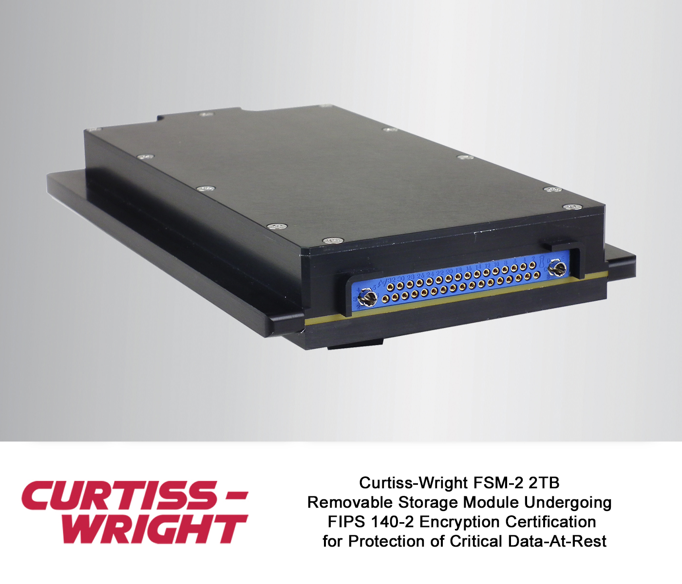 Curtiss-Wright FSM-2 2TB Removable Storage Module Undergoing FIPS 140-2 Encryption Certification for Protection of Critical Data-At-Rest