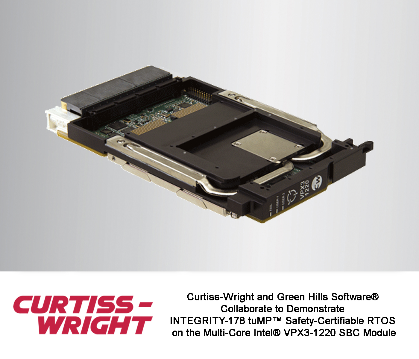 INTEL&circledR; QUAD-CORE XEON&circledR; PROCESSOR-BASED VPX3-1220 RTCA/DO-254 SAFETY-CERTIFIABLE COTS SBC SUPPORTS GREEN HILLS SOFTWARE RTCA/DO-178B LEVEL A CERTIFIABLE MULTI-CORE RTOS