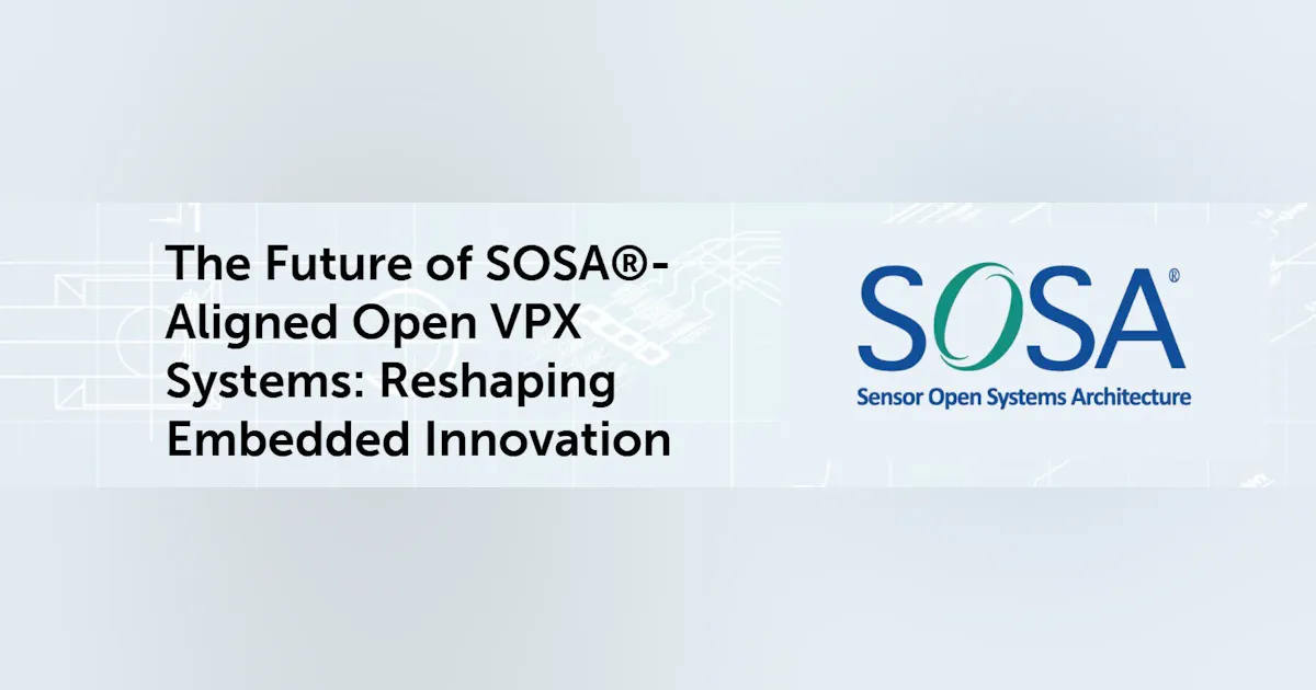 The Future of SOSA®-Aligned Open VPX Systems: Reshaping Embedded ...