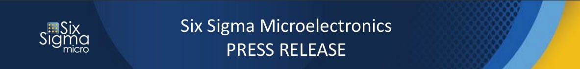 Courtesy of Six Sigma Microelectronics
