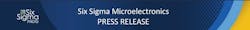 Courtesy of Six Sigma Microelectronics Courtesy of Six Sigma Microelectronics