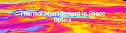 Thermal Management in Space Optics Thermal Management in Space Optics
