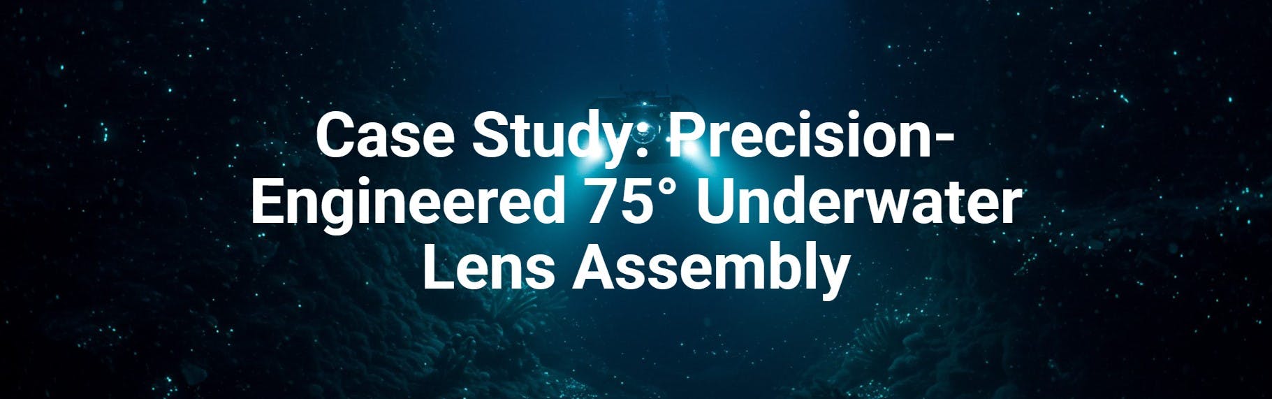 Engineering a Custom Underwater Lens Assembly for Subsea Imaging