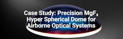 Case Study Precision MgF₂ Hyper Spherical Dome for Airborne Optical Systems