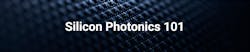 Silicon Photonics 101 Silicon Photonics 101