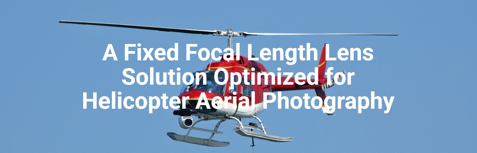 A Fixed Focal Length Lens Solution for Helicopter Aerial Photography Lens