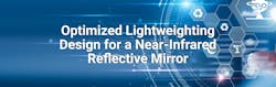 Optimized Lightweighting Design for a Near-Infrared Reflective Mirror Optimized Lightweighting Design for a Near-Infrared Reflective Mirror