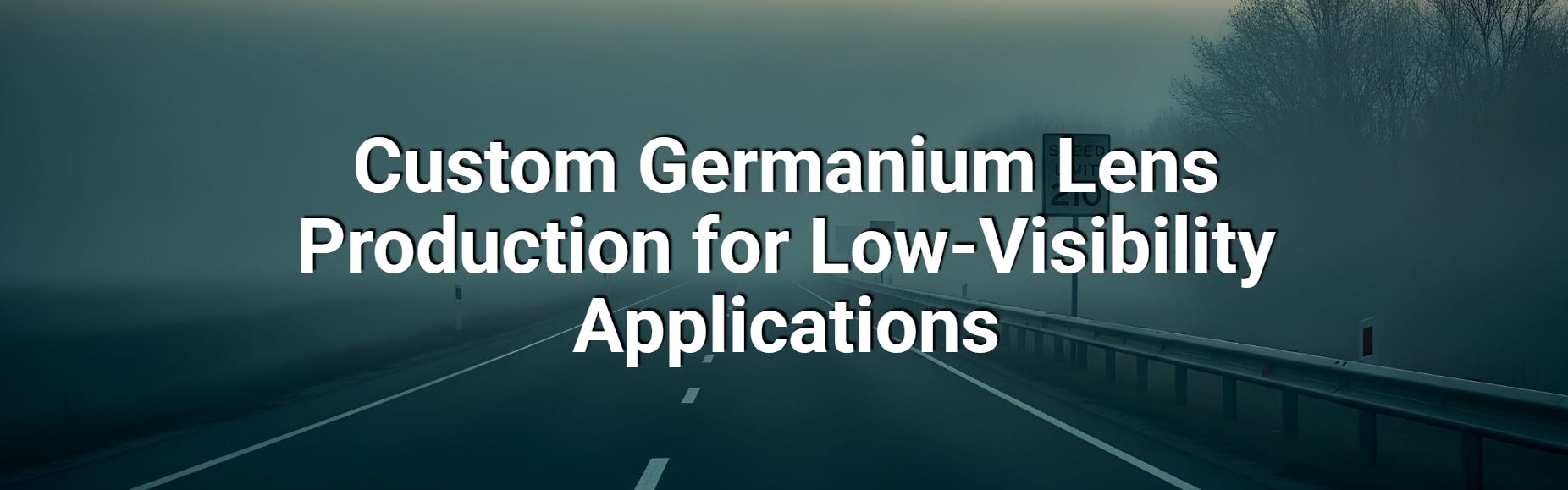 Case Study: Custom Germanium Lens Production for Low-Visibility Applications