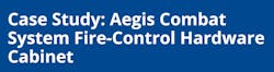 Case Study: Aegis Combat System Fire-Control Hardware Cabinet Case Study: Aegis Combat System Fire-Control Hardware Cabinet