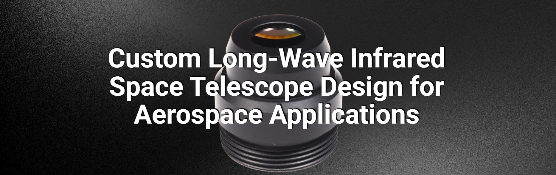 Custom Long-Wave Infrared Space Telescope Design for Aerospace Applications
