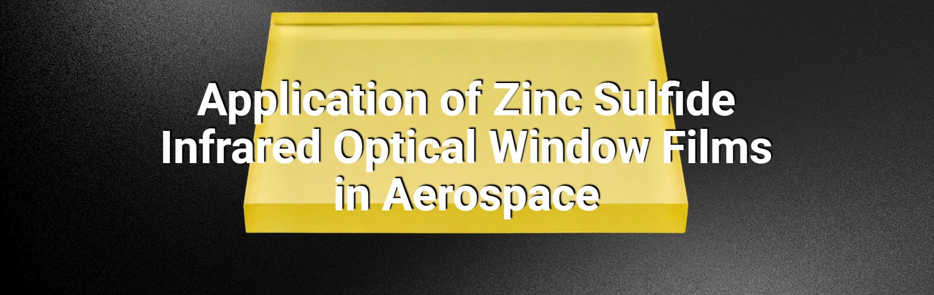 Application of Zinc Sulfide Infrared Optical Window Films in Aerospace