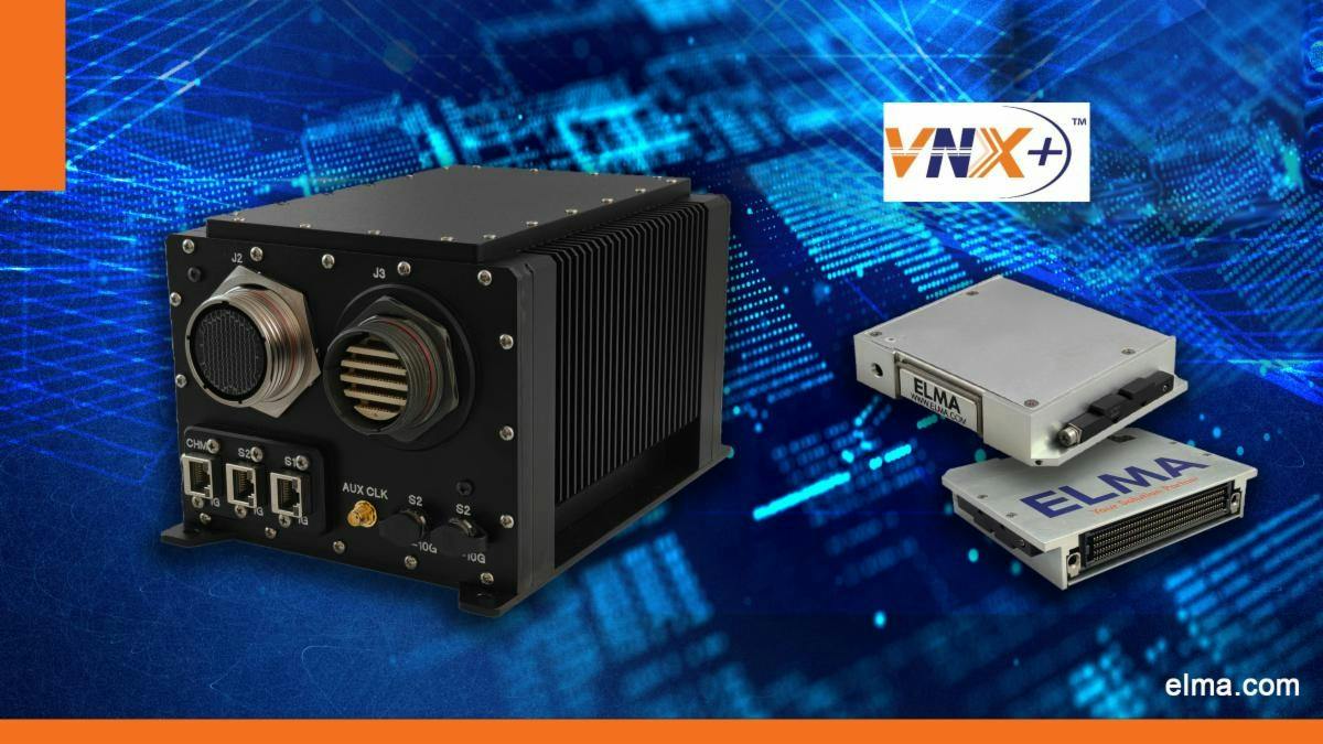 Elma Electronic Releases Industry&rsquo;s First VNX+ (VITA 90) Deployment Kit to Accelerate Mission Application Development